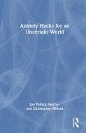 Anxiety Hacks For An Uncertain World di Jon Patrick Hatcher, Christopher Willard edito da Taylor & Francis Ltd