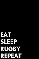 Eat Sleep Rugby Repeat: Writing Journal Lined, Diary, Notebook - Girls Boys Students Teachers Moms Dads Kids Christmas B di Ralphlaurenty edito da INDEPENDENTLY PUBLISHED