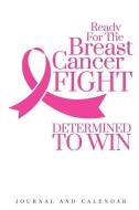 Ready for the Breast Cancer Fight Determined to Win: Blank Lined Journal with Calendar for Breast Cancer Patient di Sean Kempenski edito da INDEPENDENTLY PUBLISHED