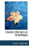 L'ann E Litt Raire Et Dramatique di G Vapereau edito da Bibliolife