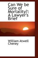 Can We Be Sure Of Mortality? di William Atwell Cheney edito da Bibliolife