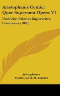 Aristophanis Comici Quae Supersunt Opera V1: Undecim Fabulas Superstites Continens (1886) di Aristophanes, Fredericus H. M. Blaydes edito da Kessinger Publishing