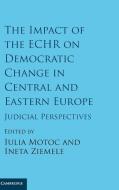The Impact of the ECHR on Democratic Change in Central and Eastern Europe edito da Cambridge University Press