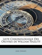 Liste Chronologique Des Oeuvres De William Hazlitt di Jules Douady edito da Bibliolife