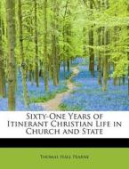 Sixty-One Years of Itinerant Christian Life in Church and State di Thomas Hall Pearne edito da BiblioLife