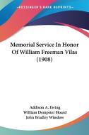 Memorial Service in Honor of William Freeman Vilas (1908) di Addison A. Ewing, William Dempster Hoard, John Bradley Winslow edito da Kessinger Publishing