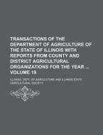 Transactions of the Department of Agriculture of the State of Illinois with Reports from County and District Agricultural Organizations for the Year V di Illinois Dept of Agriculture edito da Rarebooksclub.com