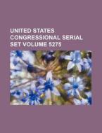 United States Congressional Serial Set Volume 5275 di Books Group edito da Rarebooksclub.com
