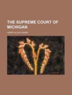 The Supreme Court of Michigan di Henry Allen Chaney edito da Rarebooksclub.com