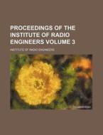 Proceedings of the Institute of Radio Engineers Volume 3 di Institute Of Radio Engineers edito da Rarebooksclub.com