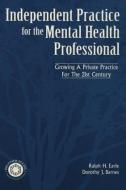 Independant Practice for the Mental Health Professional di Ralph Earle, Dorothy Barnes edito da ROUTLEDGE