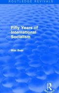 Fifty Years of International Socialism di Max Beer edito da Taylor & Francis Ltd