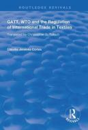 Gatt, Wto And The Regulation Of International Trade In Textiles di Claudia Jimenez Cortes edito da Taylor & Francis Ltd