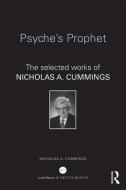 Psyche's Prophet: The Selected Writings of Nicholas A. Cummings di Nicholas Cummings edito da ROUTLEDGE