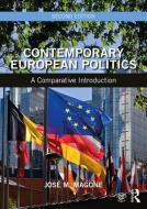 Contemporary European Politics di Jose M. Magone edito da Taylor & Francis Ltd