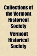 Collections Of The Vermont Historical Society di Vermont Historical Society edito da General Books Llc