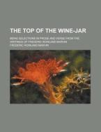 The Top Of The Wine-jar; Being Selection di Frederic Rowland Marvin edito da Rarebooksclub.com