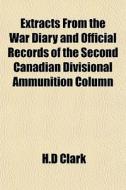 Extracts From The War Diary And Official di H.d Clark edito da General Books