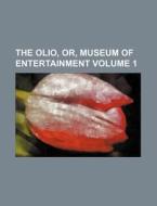 The Olio, Or, Museum of Entertainment Volume 1 di Books Group edito da Rarebooksclub.com