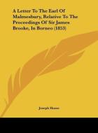 A Letter to the Earl of Malmesbury, Relative to the Proceedings of Sir James Brooke, in Borneo (1853) di Joseph Hume edito da Kessinger Publishing