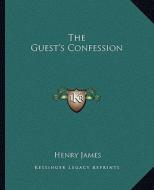 The Guest's Confession di Henry James edito da Kessinger Publishing