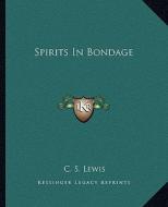 Spirits in Bondage di C. S. Lewis edito da Kessinger Publishing