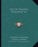Life of Timothy Pickering V2 di Octavius Pickering, Charles Upham edito da Kessinger Publishing