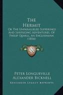 The Hermit: Or the Unparalleled Sufferings and Surprising Adventures, of Philip Quarll, an Englishman (1814) di Peter Longueville, Alexander Bicknell edito da Kessinger Publishing