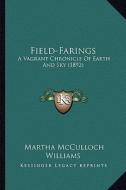 Field-Farings: A Vagrant Chronicle of Earth and Sky (1892) di Martha McCulloch Williams edito da Kessinger Publishing
