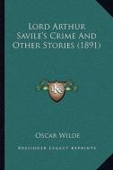 Lord Arthur Savile's Crime and Other Stories (1891) di Oscar Wilde edito da Kessinger Publishing