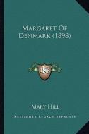 Margaret of Denmark (1898) di Mary Hill edito da Kessinger Publishing