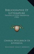 Bibliographie Et Litterature: Trouvailles D'Un Bibliophile (1903) di Charles Spoelberch De Lovenjoul edito da Kessinger Publishing