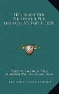 Handbuch Der Philosophie Fur Liebhaber V3, Part 1 (1828) di Christian Wilhelm Snell, Friederich Wilhelm Daniel Snell edito da Kessinger Publishing