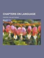 Chapters On Language di Frederic William Farrar edito da Theclassics.us