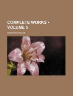 Complete Works (volume 5 ) di Abraham Lincoln edito da General Books Llc