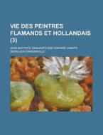 Vie Des Peintres Flamands Et Hollandais (3) di Jean-baptiste Descamps edito da General Books Llc