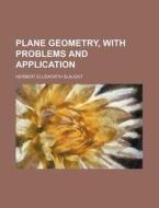 Plane Geometry, with Problems and Application di Herbert Ellsworth Slaught edito da Rarebooksclub.com