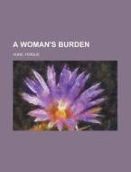 A Woman's Burden di Fergus Hume edito da Rarebooksclub.com