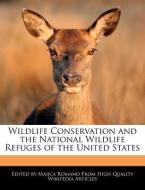 Wildlife Conservation and the National Wildlife Refuges of the United States di Majica Romano edito da WEBSTER S DIGITAL SERV S