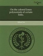 On the Colored Jones Polynomials of Certain Links. di Qihou Liu edito da Proquest, Umi Dissertation Publishing
