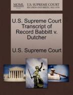 U.s. Supreme Court Transcript Of Record Babbitt V. Dutcher edito da Gale Ecco, U.s. Supreme Court Records