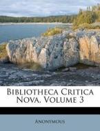 Bibliotheca Critica Nova, Volume 3 di Anonymous edito da Nabu Press