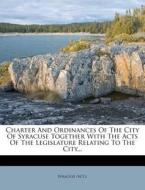 Charter And Ordinances Of The City Of Sy di Syracuse . edito da Nabu Press