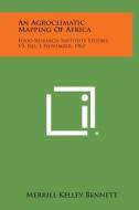 An Agroclimatic Mapping of Africa: Food Research Institute Studies, V3, No. 3, November, 1962 di Merrill Kelley Bennett edito da Literary Licensing, LLC