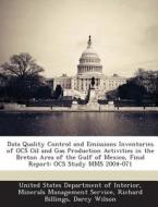 Data Quality Control And Emissions Inventories Of Ocs Oil And Gas Production Activities In The Breton Area Of The Gulf Of Mexico, Final Report di Richard Billings, Darcy Wilson edito da Bibliogov