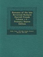 Remains of the Late Reverend Richard Hurrell Froude Volume V.4 di John Keble edito da Nabu Press