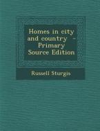 Homes in City and Country di Russell Sturgis edito da Nabu Press