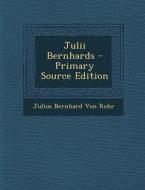 Julii Bernhards - Primary Source Edition di Julius Bernhard Von Rohr edito da Nabu Press