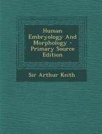 Human Embryology and Morphology - Primary Source Edition di Arthur Keith edito da Nabu Press