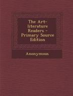 The Art-Literature Readers - Primary Source Edition di Anonymous edito da Nabu Press